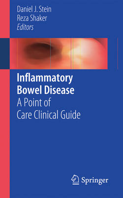 Inflammatory Bowel Disease: A Point of Care Clinical Guide - Stein, Daniel J. (Editor), and Shaker, Reza (Editor)