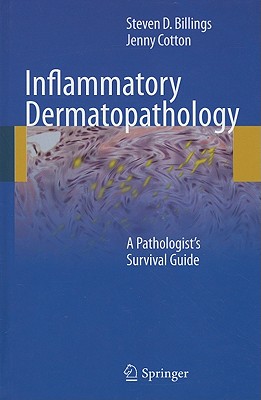 Inflammatory Dermatopathology: A Pathologist's Survival Guide - Billings, Steven D, MD, and Cotton, Jenny