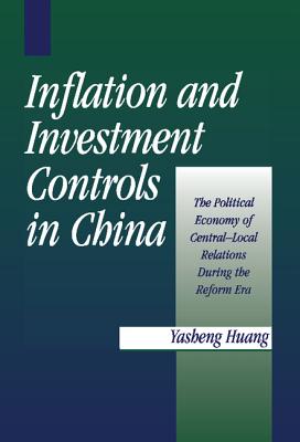 Inflation and Investment Controls in China - Huang, Yasheng, Professor