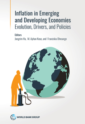 Inflation in emerging inflation in emerging and developing economies and developing economies: evolution, drivers, and policies - World Bank, and Ha, Jongrim (Editor), and Kose, M. Ayhan (Editor)
