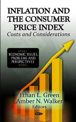 Inflation & The Consumer Price Index: Costs & Considerations - Green, Ethan L (Editor), and Walker, Amber N (Editor)