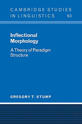 Inflectional Morphology: A Theory of Paradigm Structure - Stump, Gregory T.