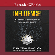 Influence: 47 Forbidden Psychological Tactics You Can Use to Motivate, Influence and Persuade Your Prospect