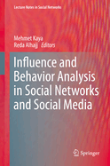 Influence and Behavior Analysis in Social Networks and Social Media