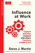 Influence at Work: Capture attention, connect with others, convince people to act: An Economist Edge book