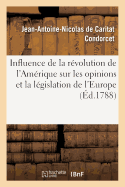 Influence de la Rvolution de l'Amrique Sur Les Opinions Et La Lgislation de l'Europe