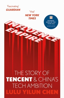 Influence Empire: The critically acclaimed and timely story of Tencent and China's tech ambition - Chen, Lulu Yilun