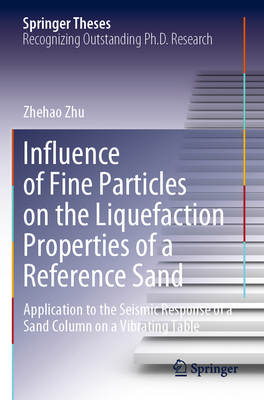 Influence of Fine Particles on the Liquefaction Properties of a Reference Sand: Application to the Seismic Response of a Sand Column on a Vibrating Table - Zhu, Zhehao