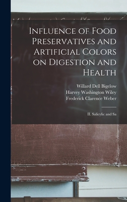 Influence of Food Preservatives and Artificial Colors on Digestion and Health: II. Salicylic and Sa - Wiley, Harvey Washington, and Bigelow, Willard Dell, and Weber, Frederick Clarence