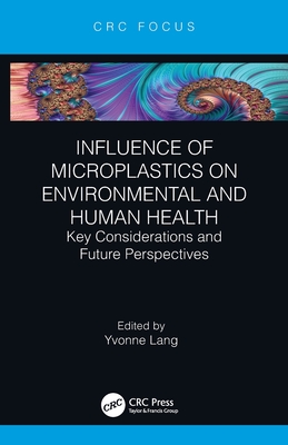 Influence of Microplastics on Environmental and Human Health: Key Considerations and Future Perspectives - Lang, Yvonne (Editor)