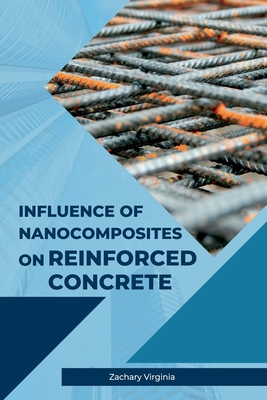 Influence of Nanocomposites on Reinforced Concrete - Virginia, Zachary