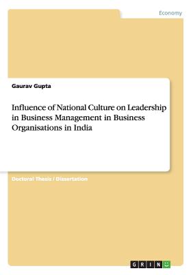 Influence of National Culture on Leadership in Business Management in Business Organisations in India - Gupta, Gaurav