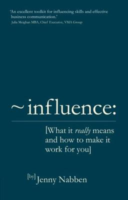 Influence: What it really means and how to make it work for you - Nabben, Jenny