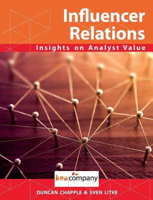 Influencer Relations: Insights on Analyst Value - Chapple, Duncan S, and Litke, Sven, and Sakakeeny, Bob (Introduction by)