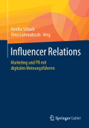 Influencer Relations: Marketing Und PR Mit Digitalen Meinungsf?hrern