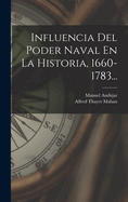 Influencia Del Poder Naval En La Historia, 1660-1783...