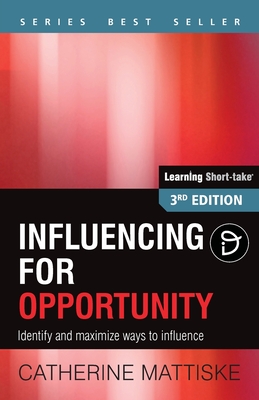 Influencing for Opportunity: Identify and maximize ways to influence - Mattiske, Catherine