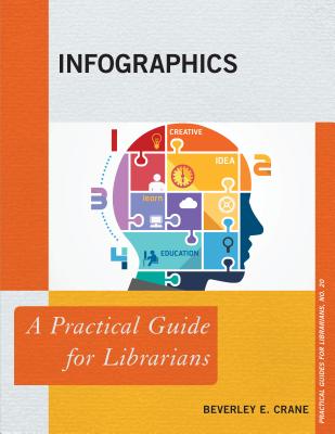 Infographics: A Practical Guide for Librarians - Crane, Beverley E