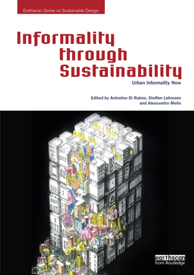 Informality through Sustainability: Urban Informality Now - Di Raimo, Antonino (Editor), and Lehmann, Steffen (Editor), and Melis, Alessandro (Editor)