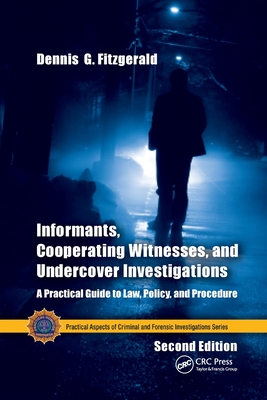 Informants, Cooperating Witnesses, and Undercover Investigations: A Practical Guide to Law, Policy, and Procedure, Second Edition - Fitzgerald, Dennis G., and Coffey, Simon