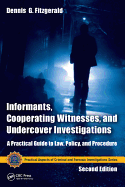 Informants, Cooperating Witnesses, and Undercover Investigations: A Practical Guide to Law, Policy, and Procedure, Second Edition