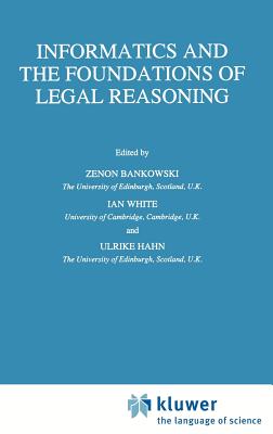Informatics and the Foundations of Legal Reasoning - Bankowski, Z (Editor), and White, I (Editor), and Hahn, Ulrike (Editor)
