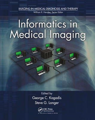 Informatics in Medical Imaging - Kagadis, George C. (Editor), and Langer, Steve G. (Editor)