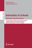 Informatics in Schools. Rethinking Computing Education: 14th International Conference on Informatics in Schools: Situation, Evolution, and Perspectives, ISSEP 2021, Virtual Event, November 3-5, 2021, Proceedings