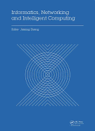 Informatics, Networking and Intelligent Computing: Proceedings of the 2014 International Conference on Informatics, Networking and Intelligent Computing (Inic 2014), 16-17 November 2014, Shenzhen, China
