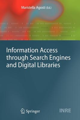 Information Access through Search Engines and Digital Libraries - Agosti, Maristella (Editor)