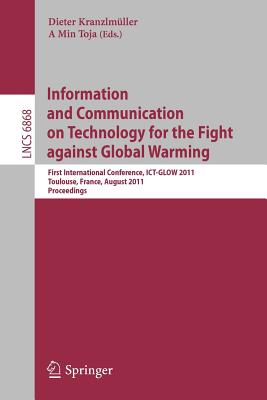 Information and Communication on Technology for the Fight Against Global Warming: First International Conference, Ict-Glow 2011, Toulouse, France, August 30-31, 2011, Proceedings - Kranzlmller, Dieter (Editor), and Tjoa, A Min (Editor)