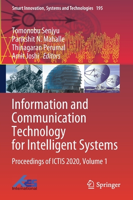 Information and Communication Technology for Intelligent Systems: Proceedings of ICTIS 2020, Volume 1 - Senjyu, Tomonobu (Editor), and Mahalle, Parikshit N. (Editor), and Perumal, Thinagaran (Editor)