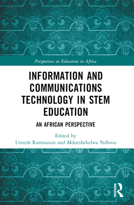 Information and Communications Technology in STEM Education: An African Perspective - Ramnarain, Umesh (Editor), and Ndlovu, Mdutshekelwa (Editor)