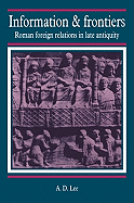 Information and Frontiers: Roman Foreign Relations in Late Antiquity