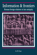 Information and Frontiers: Roman Foreign Relations in Late Antiquity