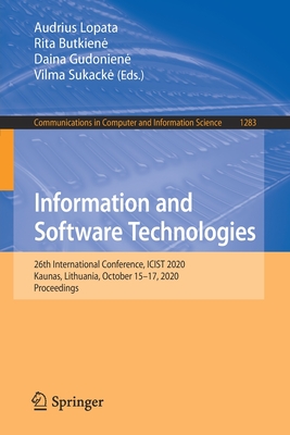 Information and Software Technologies: 26th International Conference, ICIST 2020, Kaunas, Lithuania, October 15-17, 2020, Proceedings - Lopata, Audrius (Editor), and Butkiene, Rita (Editor), and Gudoniene, Daina (Editor)