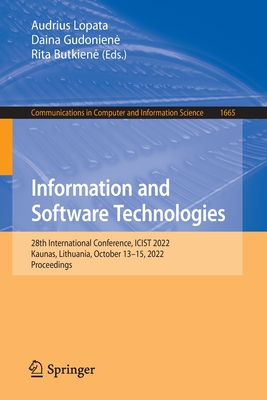 Information and Software Technologies: 28th International Conference, ICIST 2022, Kaunas, Lithuania, October 13-15, 2022, Proceedings - Lopata, Audrius (Editor), and Gudoniene, Daina (Editor), and Butkiene, Rita (Editor)