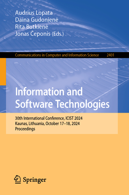 Information and Software Technologies: 30th International Conference, ICIST 2024, Kaunas, Lithuania, October 17-18, 2024, Proceedings - Lopata, Audrius (Editor), and Gudoniene, Daina (Editor), and Butkiene, Rita (Editor)
