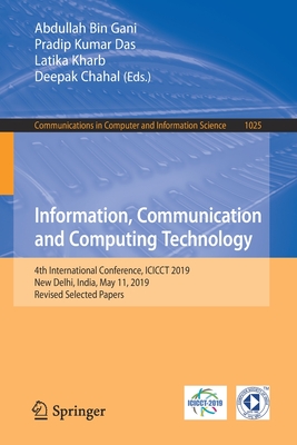 Information, Communication and Computing Technology: 4th International Conference, Icicct 2019, New Delhi, India, May 11, 2019, Revised Selected Papers - Gani, Abdullah Bin (Editor), and Das, Pradip Kumar (Editor), and Kharb, Latika (Editor)