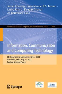 Information, Communication and Computing Technology: 8th International Conference, ICICCT 2023, New Delhi, India, May 27, 2023, Revised Selected Papers - Abawajy, Jemal (Editor), and Tavares, Joo Manuel R.S. (Editor), and Kharb, Latika (Editor)