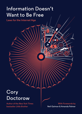 Information Doesn't Want to Be Free: Laws for the Internet Age - Doctorow, Cory, and Gaiman, Neil (Foreword by), and Palmer, Amanda (Foreword by)