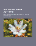 Information for Authors: Hints and Suggestions Concerning All Kinds of Literary Work (Classic Reprint)