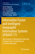 Information Fusion and Intelligent Geographic Information Systems (If&igis'17): New Frontiers in Information Fusion and Intelligent GIS: From Maritime to Land-Based Research