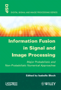 Information Fusion in Signal and Image Processing: Major Probabilistic and Non-Probabilistic Numerical Approaches