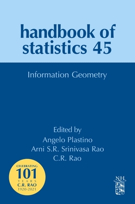 Information Geometry: Volume 45 - Srinivasa Rao, Arni S R, and Rao, C R, and Plastino, Angelo