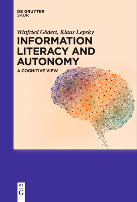 Information Literacy and Autonomy: A Cognitive View - Gdert, Winfried, and Lepsky, Klaus