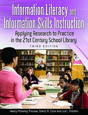 Information Literacy and Information Skills Instruction: Applying Research to Practice in the 21st Century School Library - Thomas, Nancy Pickering, and Crow, Sherry R, and Franklin, Lori