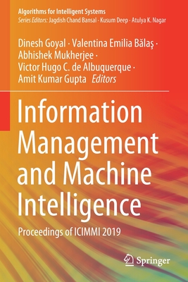 Information Management and Machine Intelligence: Proceedings of ICIMMI 2019 - Goyal, Dinesh (Editor), and Balas, Valentina  Emilia (Editor), and Mukherjee, Abhishek (Editor)