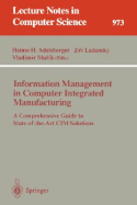 Information Management in Computer Integrated Manufacturing: A Comprehensive Guide to State-Of-The-Art CIM Solutions