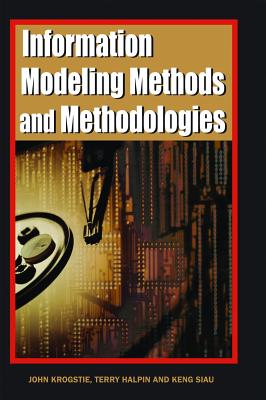 Information Modeling Methods and Methodologies (Adv. Topics of Database Research) - Krogstie, John (Editor), and Halpin, Terry (Editor), and Siau, Keng (Editor)
